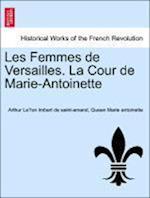 Les Femmes de Versailles. La Cour de Marie-Antoinette