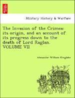 The Invasion of the Crimea: its origin, and an account of its progress down to the death of Lord Raglan. VOLUME VII