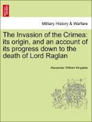 The Invasion of the Crimea: its origin, and an account of its progress down to the death of Lord Raglan. Vol. II