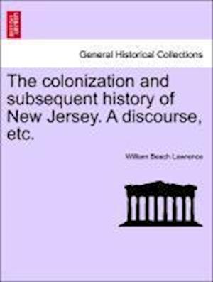 The colonization and subsequent history of New Jersey. A discourse, etc.