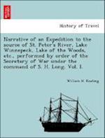 Narrative of an Expedition to the source of St. Peter's River, Lake Winnepeck, Lake of the Woods, etc., performed by order of the Secretary of War under the command of S. H. Long. Vol. I.