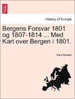 Bergens Forsvar 1801 og 1807-1814 ... Med Kart over Bergen i 1801.