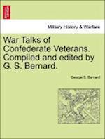 War Talks of Confederate Veterans. Compiled and edited by G. S. Bernard.