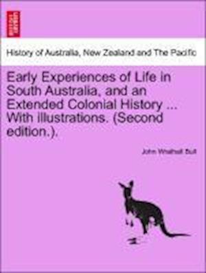 Early Experiences of Life in South Australia, and an Extended Colonial History ... With illustrations. (Second edition.).