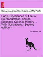 Early Experiences of Life in South Australia, and an Extended Colonial History ... With illustrations. (Second edition.).