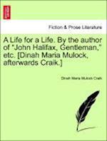 A Life for a Life. By the author of "John Halifax, Gentleman," etc. [Dinah Maria Mulock, afterwards Craik.] Vol. III.