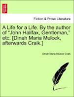 A Life for a Life. By the author of "John Halifax, Gentleman," etc. [Dinah Maria Mulock, afterwards Craik.] Vol. II.