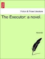 The Executor: a novel. Vol. I.