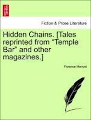 Hidden Chains. [Tales reprinted from "Temple Bar" and other magazines.]Vol. I.
