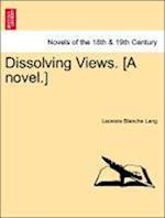 Dissolving Views. [A novel.] Vol. II