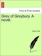 Grey of Greybury. A novel. Vol. II