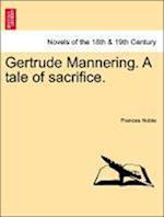 Gertrude Mannering. A tale of sacrifice.