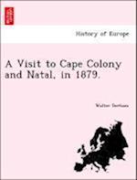 A Visit to Cape Colony and Natal, in 1879.
