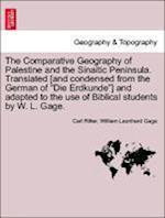 The Comparative Geography of Palestine and the Sinaitic Peninsula. Translated [and condensed from the German of "Die Erdkunde"] and adapted to the use of Biblical students by W. L. Gage. Vol. III