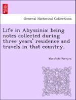 Life in Abyssinia: being notes collected during three years' residence and travels in that country.