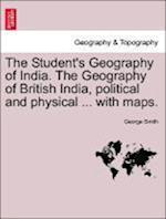 The Student's Geography of India. The Geography of British India, political and physical ... with maps.