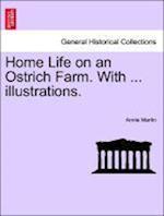 Home Life on an Ostrich Farm. With ... illustrations.