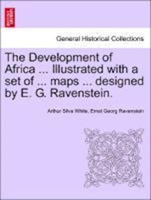 The Development of Africa ... Illustrated with a set of ... maps ... designed by E. G. Ravenstein.