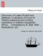 Discovery of Lakes Rudolf and Stefanie: a narrative of Count S. Teleki's exploring and hunting expedition in Eastern Equatorial Africa ... Translated 