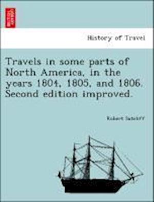 Travels in Some Parts of North America, in the Years 1804, 1805, and 1806. Second Edition Improved.