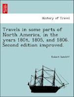 Travels in Some Parts of North America, in the Years 1804, 1805, and 1806. Second Edition Improved.