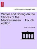 Winter and Spring on the Shores of the Mediterranean ... Fourth edition.