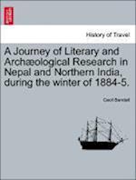 A Journey of Literary and Archæological Research in Nepal and Northern India, during the winter of 1884-5.