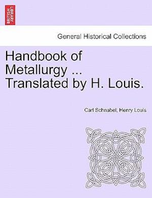 Handbook of Metallurgy ... Translated by H. Louis. Vol. II