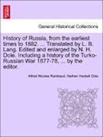 History of Russia, from the earliest times to 1882. ... Translated by L. B. Lang. Edited and enlarged by N. H. Dole. Including a history of the Turko-Russian War 1877-78, ... by the editor. VOL. III