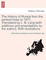 The History of Russia from the Earliest Times to 1877. Translated by L. B. Lang [With Additions and Emendations by the Author]. with Illustrations.