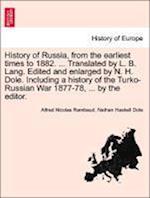 History of Russia, from the earliest times to 1882. ... Translated by L. B. Lang. Edited and enlarged by N. H. Dole. Including a history of the Turko-Russian War 1877-78, ... by the editor. VOL. I