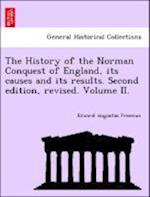 The History of the Norman Conquest of England, its causes and its results. Second edition, revised. Volume II.