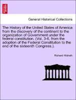 The History of the United States of America from the discovery of the continent to the organization of Government under the federal constitution. (Vol. 3-6, from the adoption of the Federal Constitution to the end of the sixteenth Congress.). Vol. IV