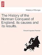 The History of the Norman Conquest of England, Its Causes and Its Results.