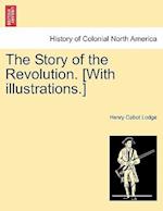 The Story of the Revolution. [With Illustrations.]