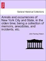 Annals and occurrences of New York City and State, in the olden time; being a collection of memoirs, anecdotes, and incidents, etc.