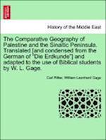 The Comparative Geography of Palestine and the Sinaitic Peninsula. Translated [and condensed from the German of Die Erdkunde] and adapted to the use of Biblical students by W. L. Gage.