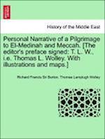 Personal Narrative of a Pilgrimage to El-Medinah and Meccah. [The editor's preface signed: T. L. W., i.e. Thomas L. Wolley. With illustrations and maps.]