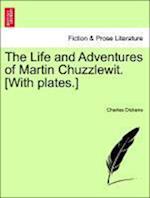 The Life and Adventures of Martin Chuzzlewit. [With plates.]
