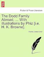 The Dodd Family Abroad. ... With illustrations by Phiz [i.e. H. K. Browne].