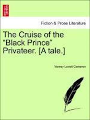 The Cruise of the "Black Prince" Privateer. [A tale.]