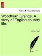 Woodburn Grange. A story of English country life. Vol. I.