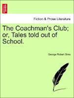 The Coachman's Club; or, Tales told out of School.