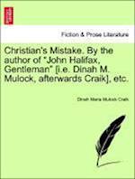 Christian's Mistake. By the author of "John Halifax, Gentleman" [i.e. Dinah M. Mulock, afterwards Craik], etc.