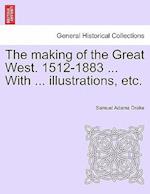 The Making of the Great West. 1512-1883 ... with ... Illustrations, Etc.