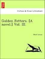 Golden Fetters. [A novel.] Vol. III.