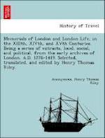 Memorials of London and London Life, in the XIIIth, XIVth, and XVth Centuries. Being a series of extracts, local, social, and political, from the early archives of London. A.D. 1276-1419. Selected, translated, and edited by Henry Thomas Riley.