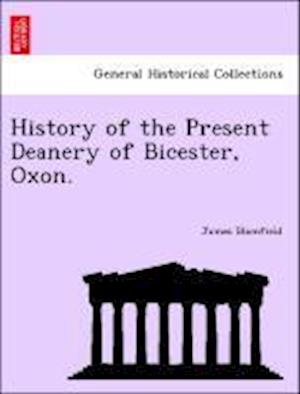 History of the Present Deanery of Bicester, Oxon.