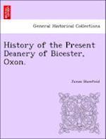 History of the Present Deanery of Bicester, Oxon.