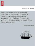 Discovery of Lakes Rudolf and Stefanie: a narrative of Count S. Teleki's exploring and hunting expedition in Eastern Equatorial Africa ... Translated 